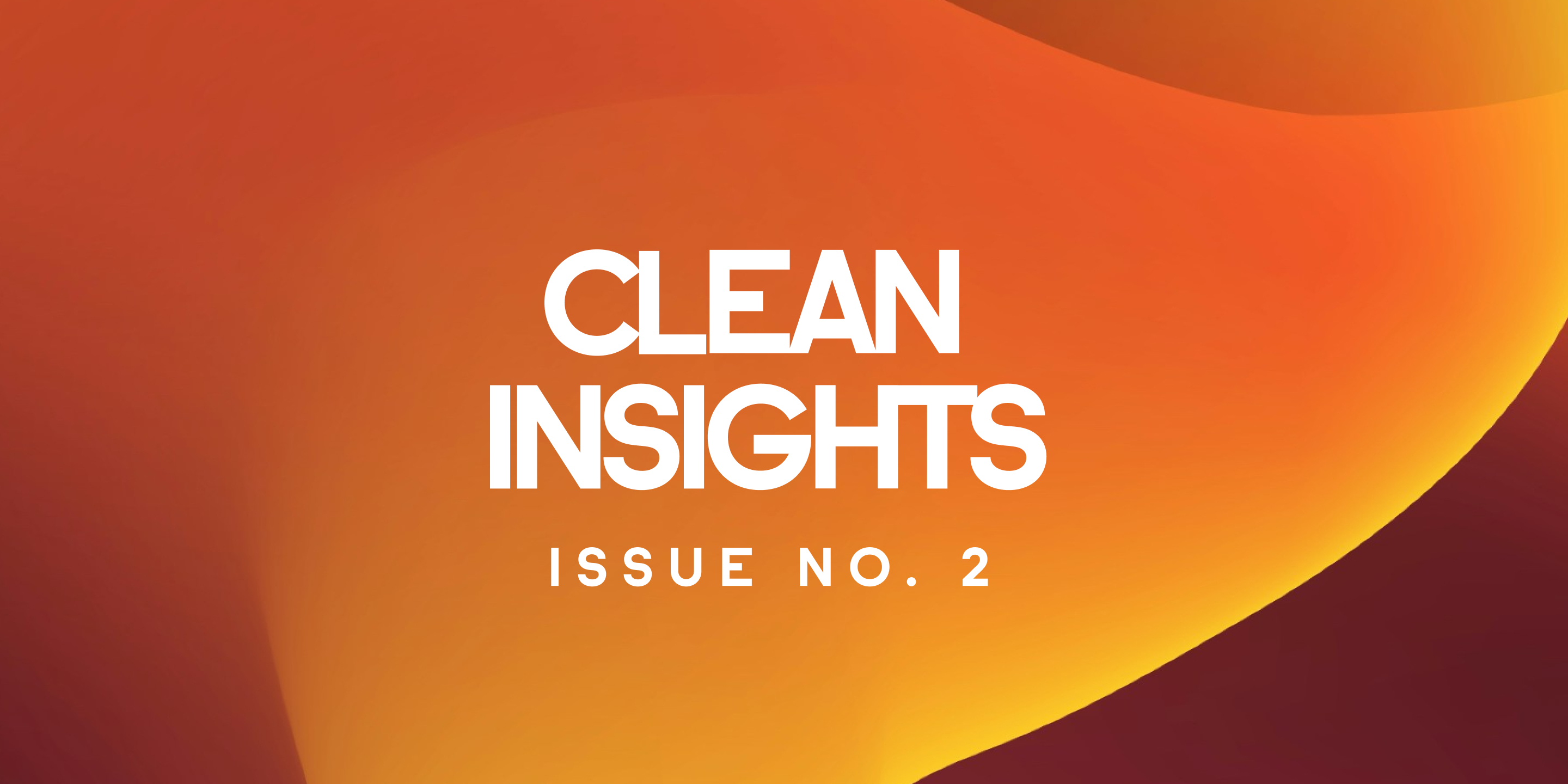Abstract background with warm gradient colors and white text reading “CLEAN INSIGHTS ISSUE NO. 2.”